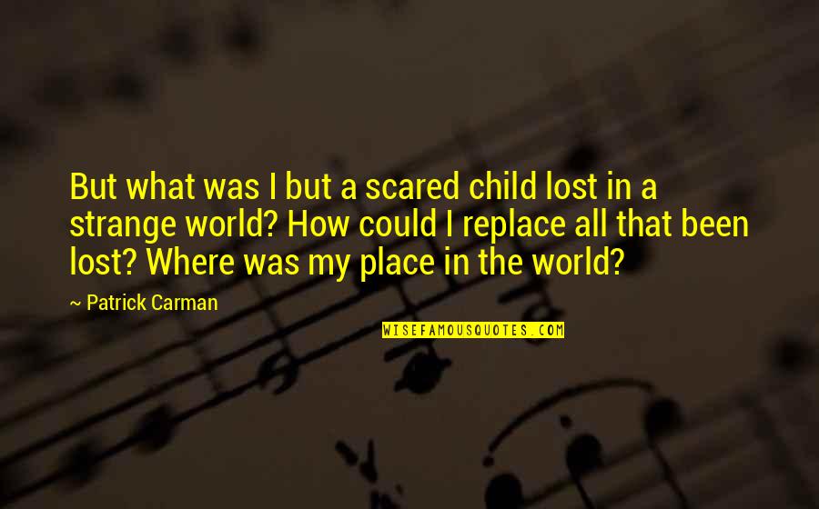 The World Is A Strange Place Quotes By Patrick Carman: But what was I but a scared child