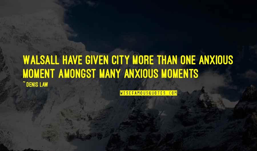 The World Is Constantly Changing Quotes By Denis Law: Walsall have given City more than one anxious