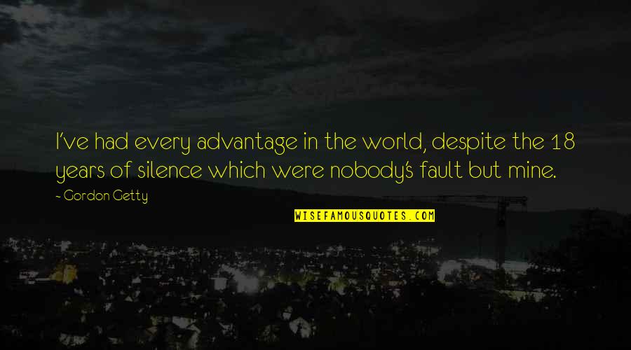 The World Is Constantly Changing Quotes By Gordon Getty: I've had every advantage in the world, despite