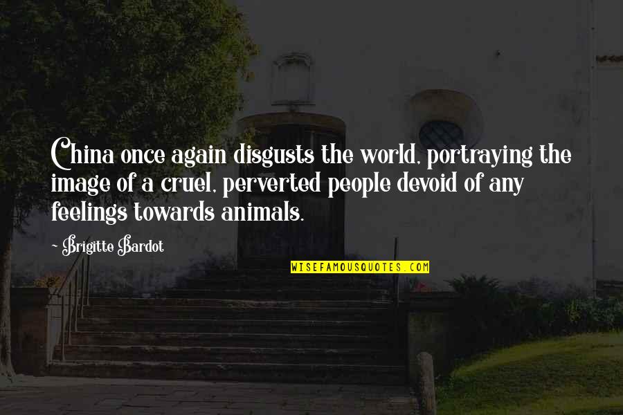 The World Is Cruel Quotes By Brigitte Bardot: China once again disgusts the world, portraying the The World Is Cruel Quotes By Brigitte Bardot: China once again disgusts the world, portraying the