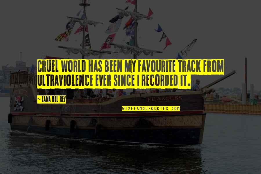 The World Is Cruel Quotes By Lana Del Rey: Cruel World has been my favourite track from