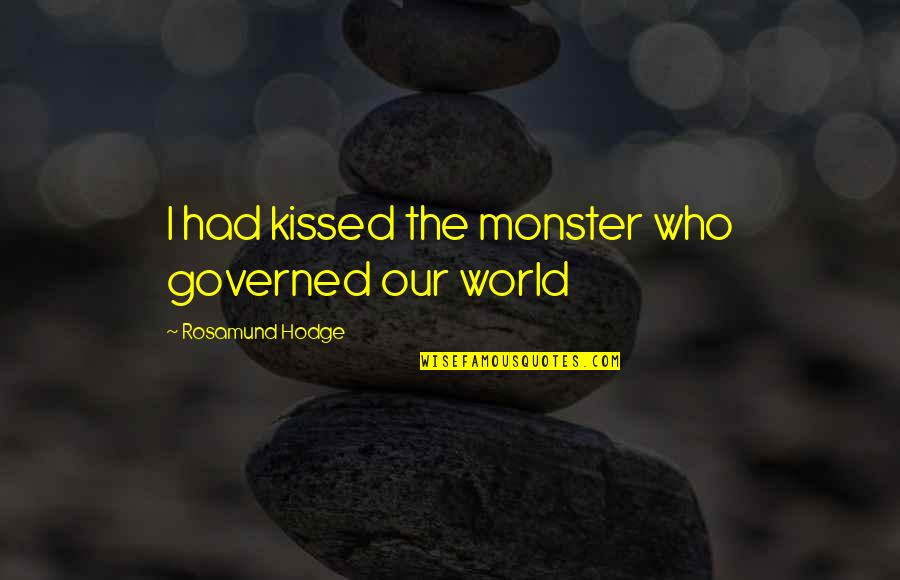 The World Is Cruel Quotes By Rosamund Hodge: I had kissed the monster who governed our The World Is Cruel Quotes By Rosamund Hodge: I had kissed the monster who governed our