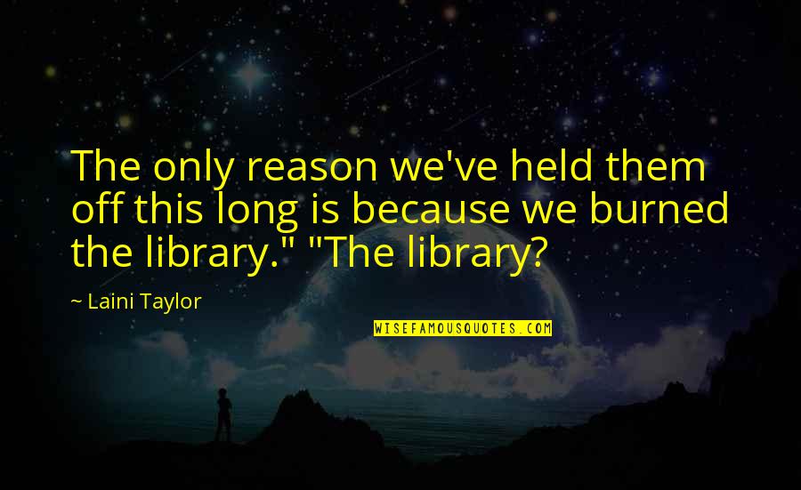 The World Is Flat Education Quotes By Laini Taylor: The only reason we've held them off this The World Is Flat Education Quotes By Laini Taylor: The only reason we've held them off this