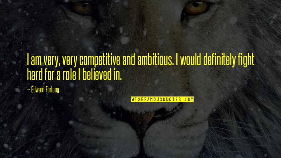 The World Is Full Of Beautiful Things Quotes By Edward Furlong: I am very, very competitive and ambitious. I