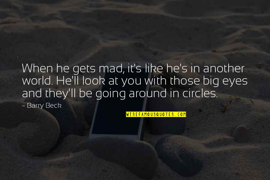 The World Is Going Mad Quotes By Barry Beck: When he gets mad, it's like he's in