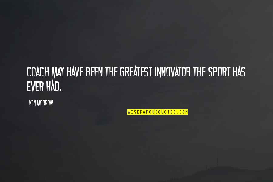 The World Is Going Mad Quotes By Ken Morrow: Coach may have been the greatest innovator the