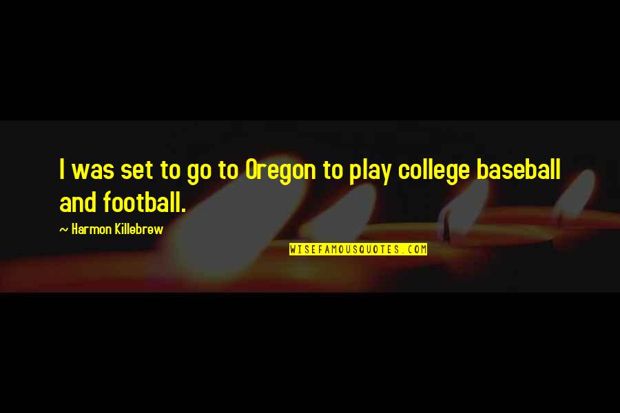 The World Is Mine For The Taking Quotes By Harmon Killebrew: I was set to go to Oregon to