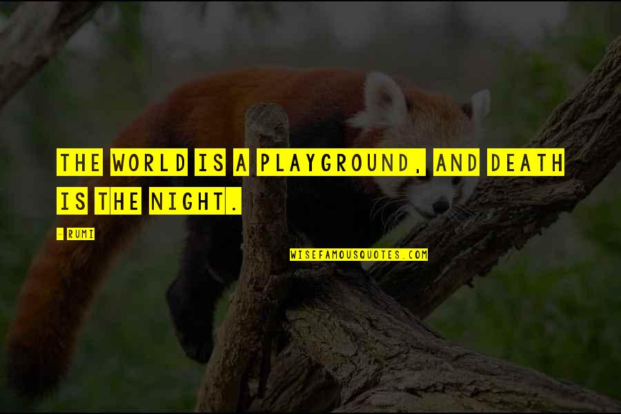 The World Is My Playground Quotes By Rumi: The world is a playground, and death is