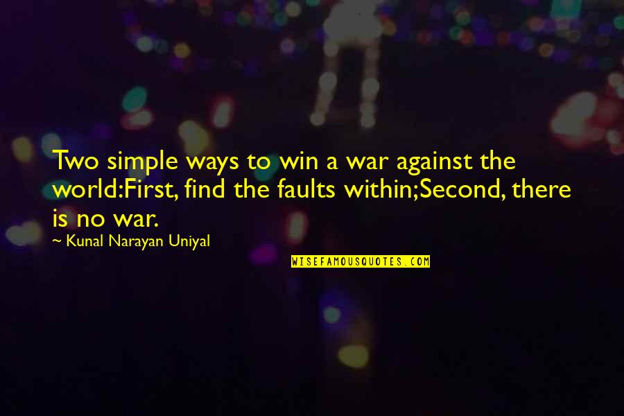 The World Is Not Against You Quotes By Kunal Narayan Uniyal: Two simple ways to win a war against