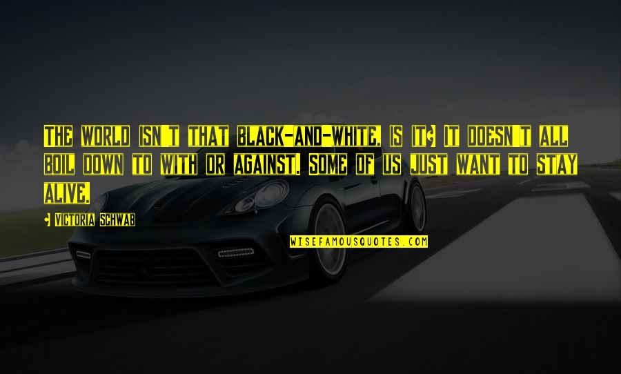 The World Is Not Against You Quotes By Victoria Schwab: The world isn't that black-and-white, is it? It