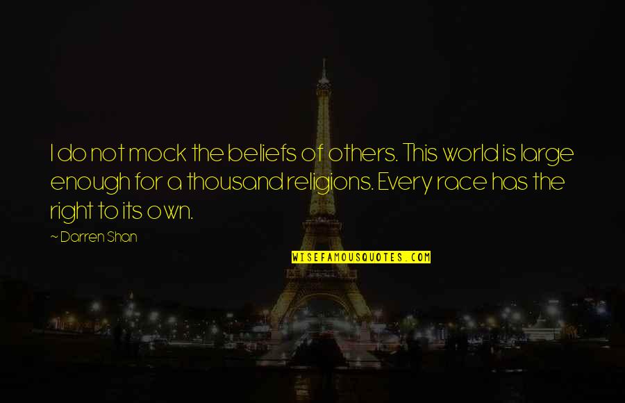 The World Is Not Enough Quotes By Darren Shan: I do not mock the beliefs of others.