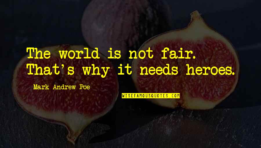 The World Is Not Fair Quotes By Mark Andrew Poe: The world is not fair. That's why it