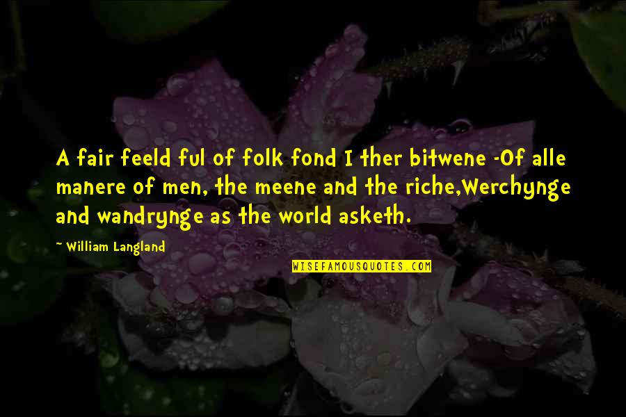 The World Is Not Fair Quotes By William Langland: A fair feeld ful of folk fond I