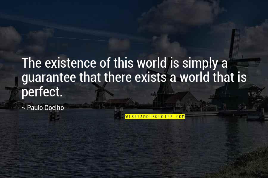 The World Is Not Perfect Quotes By Paulo Coelho: The existence of this world is simply a