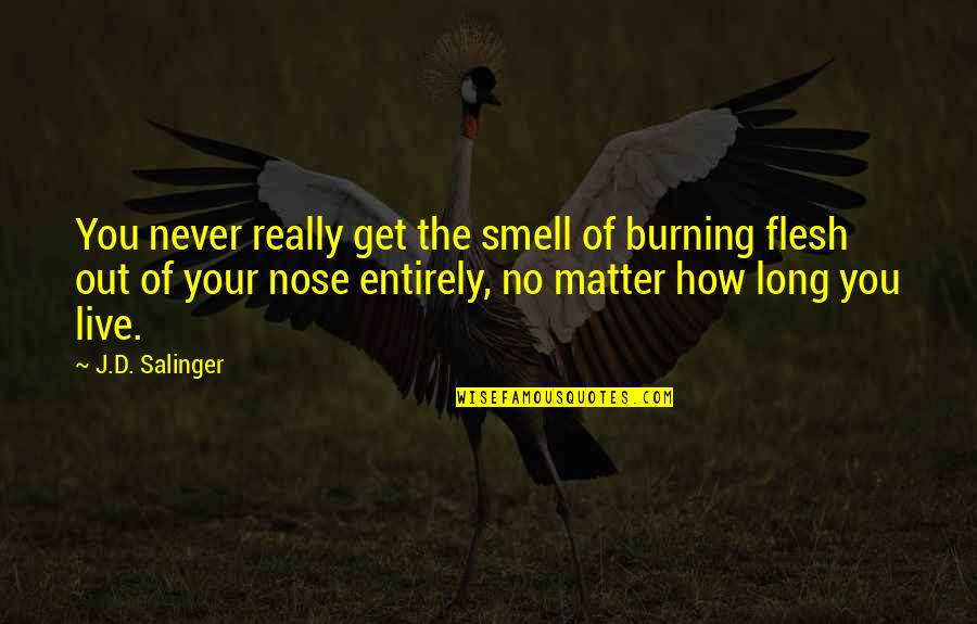 The World Is Oyster Quotes By J.D. Salinger: You never really get the smell of burning The World Is Oyster Quotes By J.D. Salinger: You never really get the smell of burning