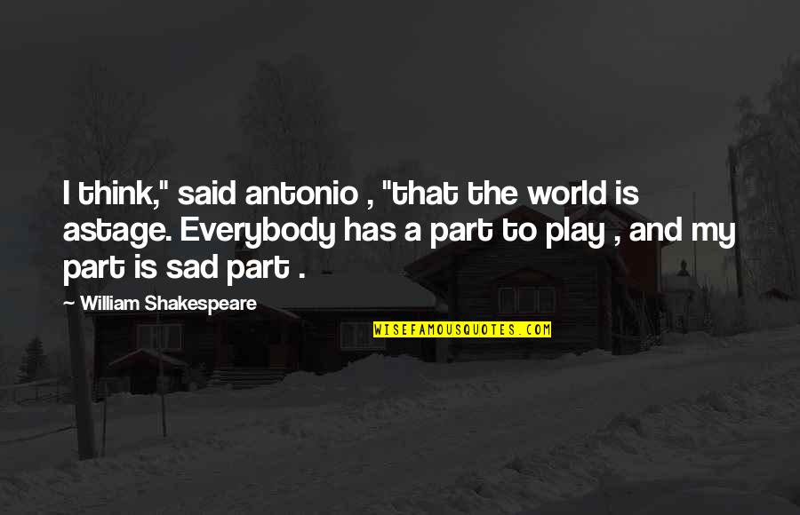 The World Is Sad Quotes By William Shakespeare: I think," said antonio , "that the world