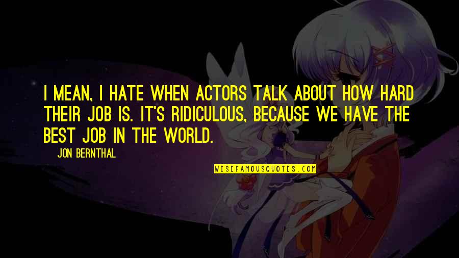 The World Is So Mean Quotes By Jon Bernthal: I mean, I hate when actors talk about