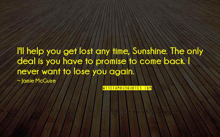 The World Is Still Beautiful Quotes By Jamie McGuire: I'll help you get lost any time, Sunshine.