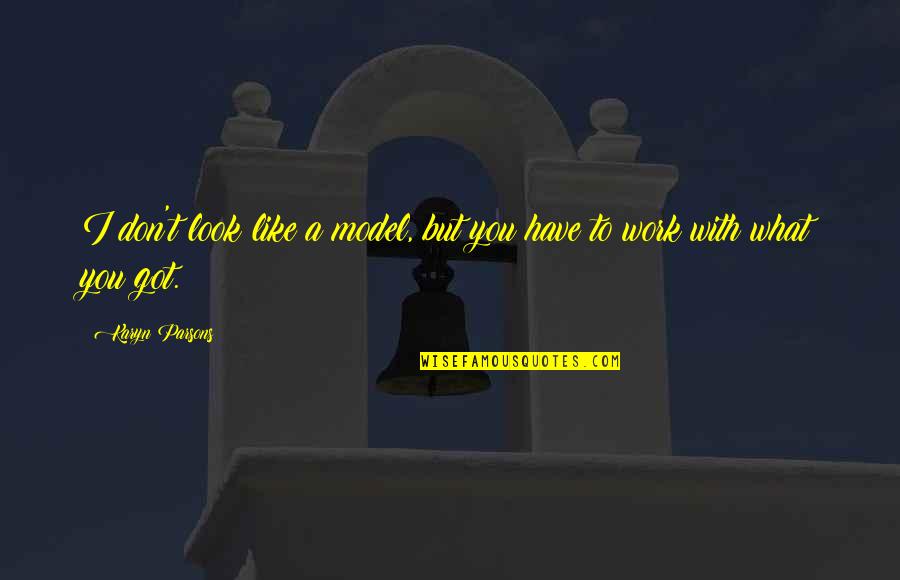 The World Is Such A Small Place Quotes By Karyn Parsons: I don't look like a model, but you