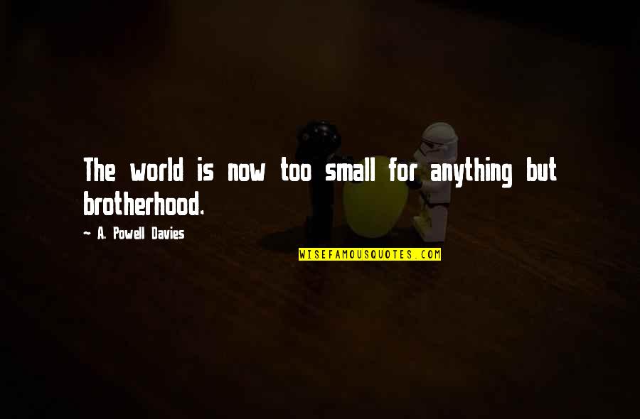 The World Is Too Small Quotes By A. Powell Davies: The world is now too small for anything