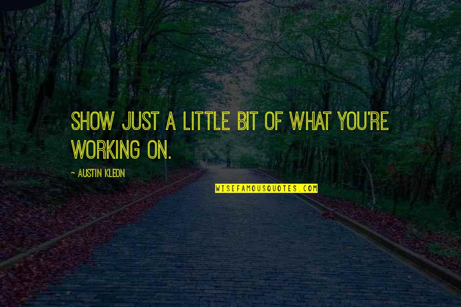 The World Is Yours Picture Quotes By Austin Kleon: Show just a little bit of what you're