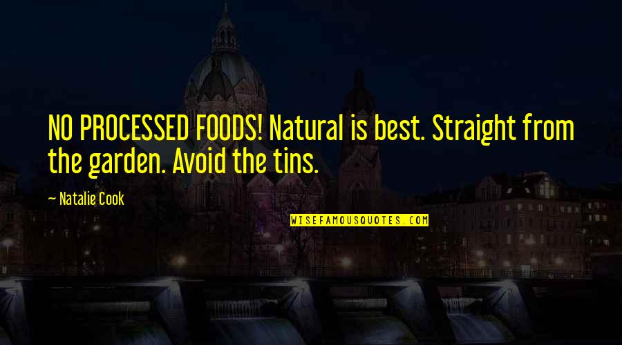 The World Is Yours Similar Quotes By Natalie Cook: NO PROCESSED FOODS! Natural is best. Straight from