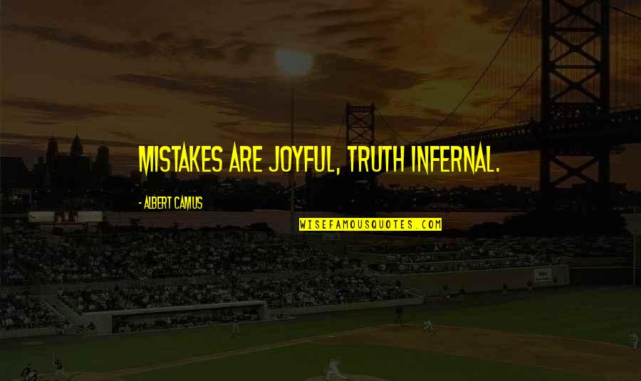 The World Is Yours Tony Montana Quotes By Albert Camus: Mistakes are joyful, truth infernal.