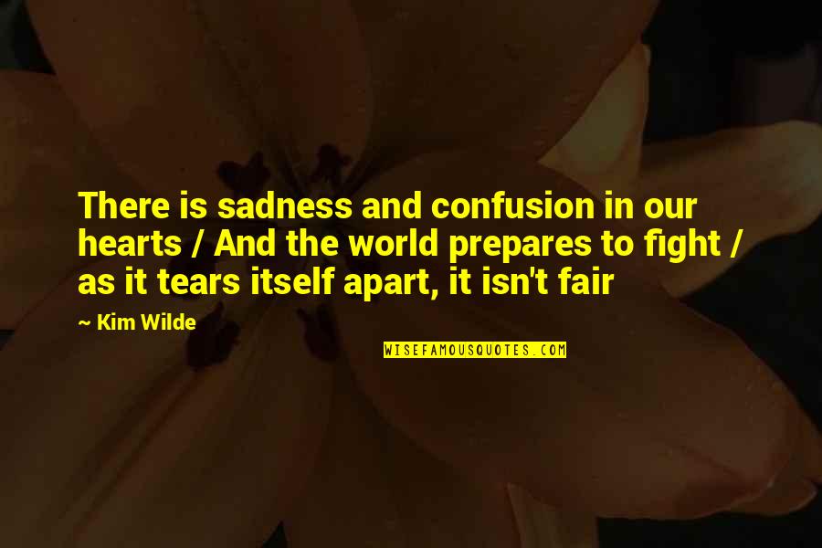 The World Isn't Fair Quotes By Kim Wilde: There is sadness and confusion in our hearts