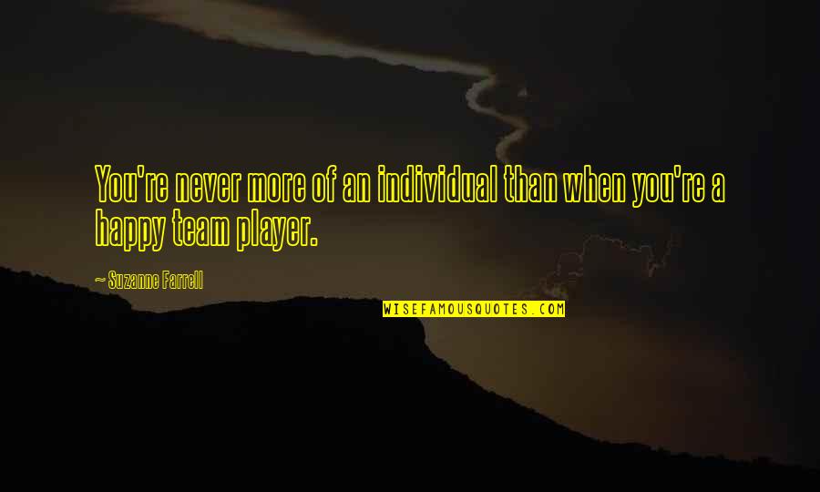 The World May Never Know Quotes By Suzanne Farrell: You're never more of an individual than when The World May Never Know Quotes By Suzanne Farrell: You're never more of an individual than when