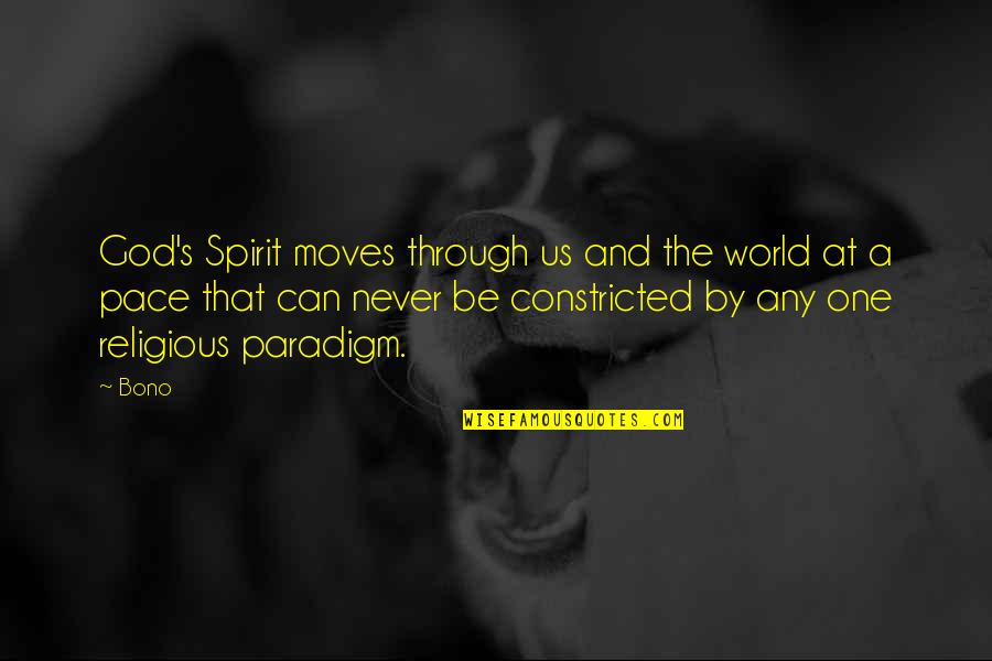The World Moves On Quotes By Bono: God's Spirit moves through us and the world