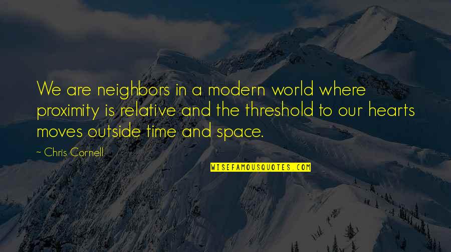 The World Moves On Quotes By Chris Cornell: We are neighbors in a modern world where