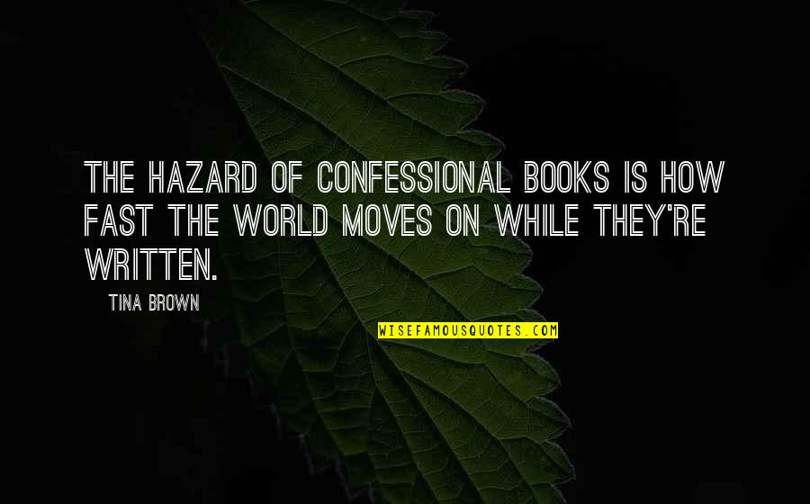 The World Moves On Quotes By Tina Brown: The hazard of confessional books is how fast