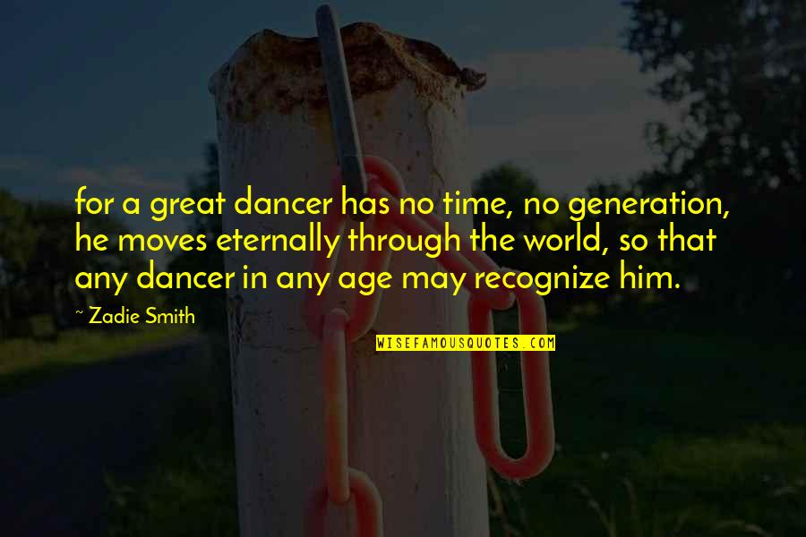 The World Moves On Quotes By Zadie Smith: for a great dancer has no time, no