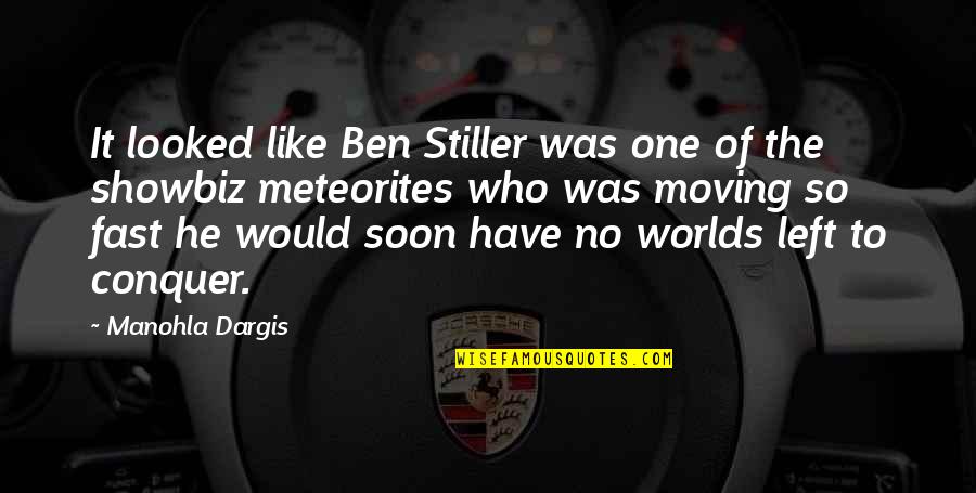 The World Moving Fast Quotes By Manohla Dargis: It looked like Ben Stiller was one of