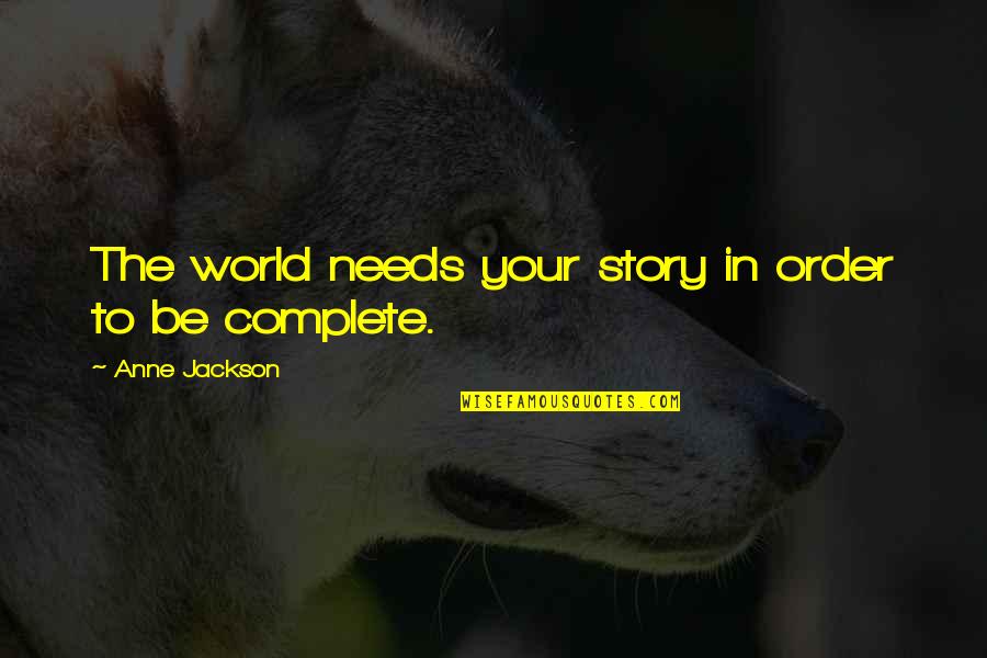 The World Needs Us Quotes By Anne Jackson: The world needs your story in order to The World Needs Us Quotes By Anne Jackson: The world needs your story in order to