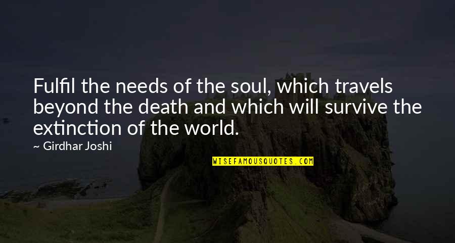 The World Needs Us Quotes By Girdhar Joshi: Fulfil the needs of the soul, which travels