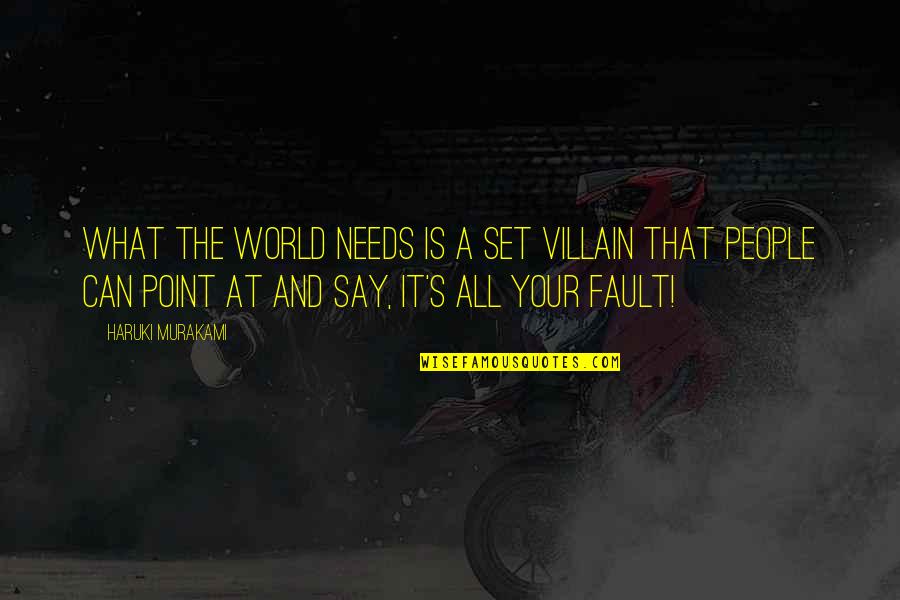 The World Needs Us Quotes By Haruki Murakami: What the world needs is a set villain The World Needs Us Quotes By Haruki Murakami: What the world needs is a set villain