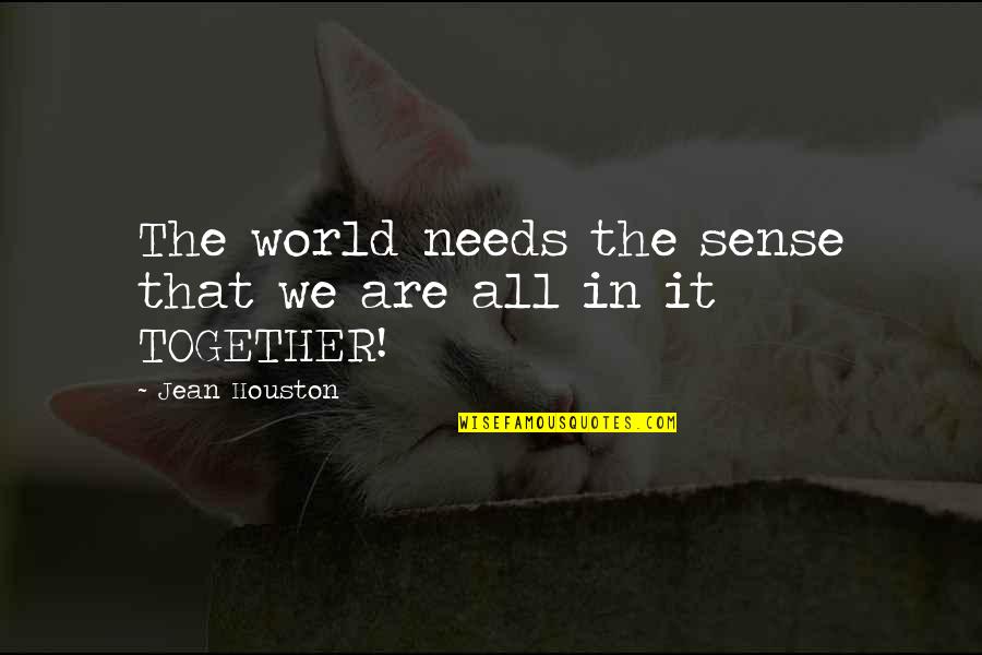 The World Needs Us Quotes By Jean Houston: The world needs the sense that we are