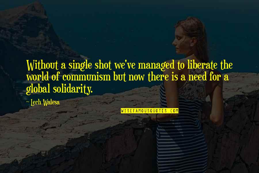 The World Needs Us Quotes By Lech Walesa: Without a single shot we've managed to liberate