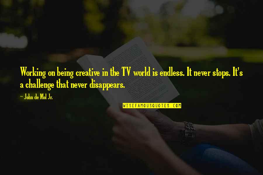 The World Never Stops Quotes By John De Mol Jr.: Working on being creative in the TV world