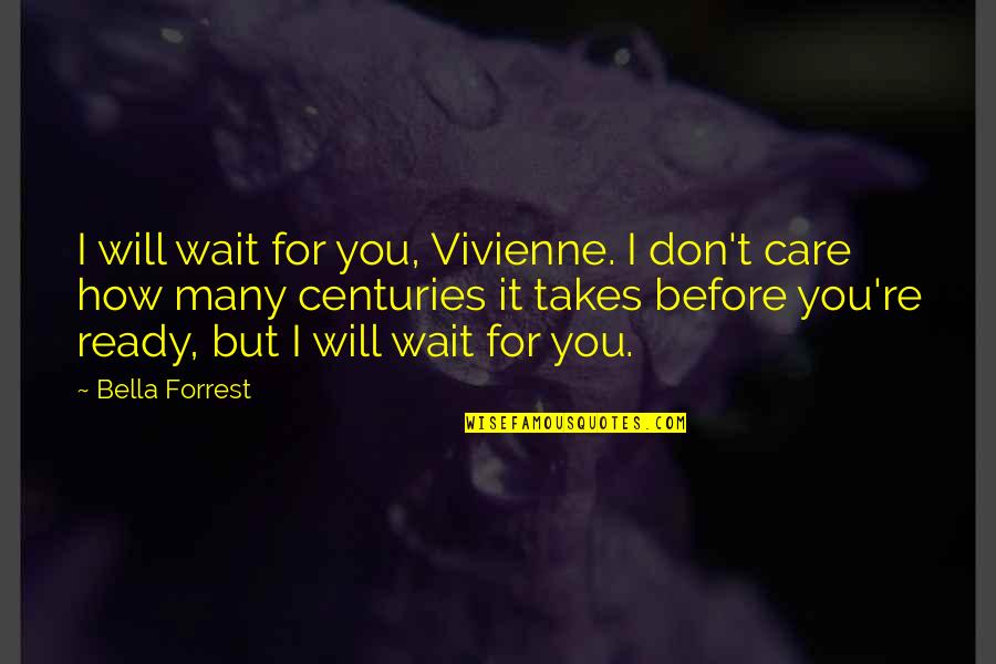 The World Not Being Perfect Quotes By Bella Forrest: I will wait for you, Vivienne. I don't