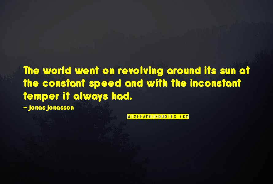 The World Not Revolving Around You Quotes By Jonas Jonasson: The world went on revolving around its sun
