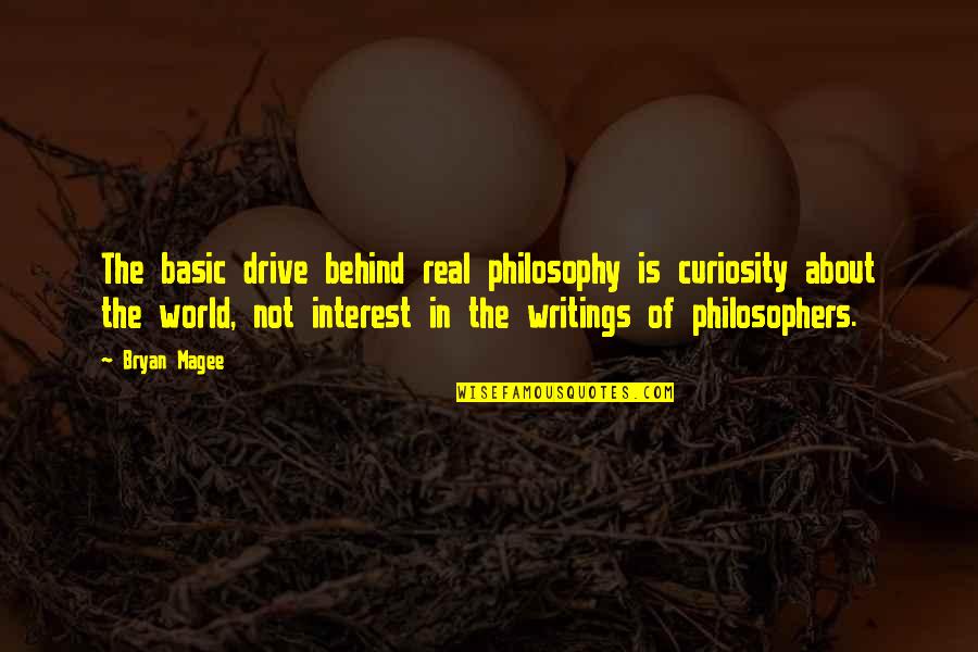 The World Of Philosophy Quotes By Bryan Magee: The basic drive behind real philosophy is curiosity