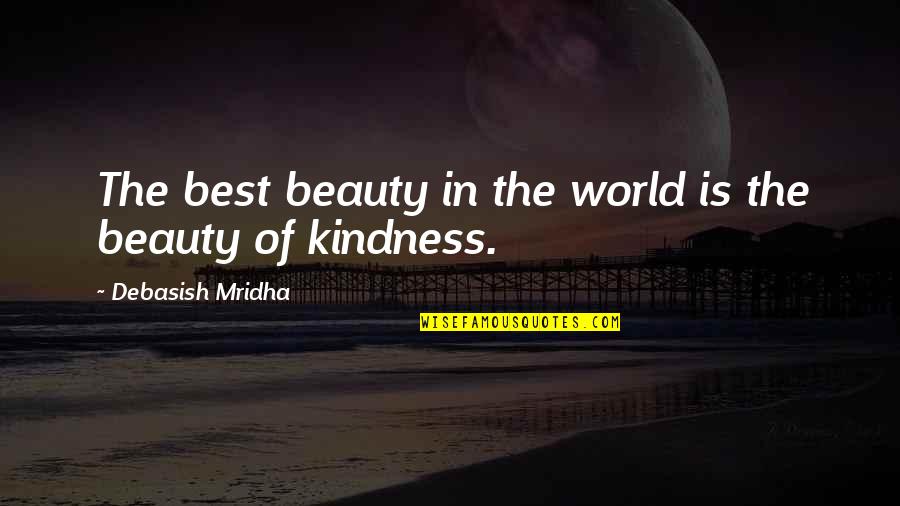 The World Of Philosophy Quotes By Debasish Mridha: The best beauty in the world is the