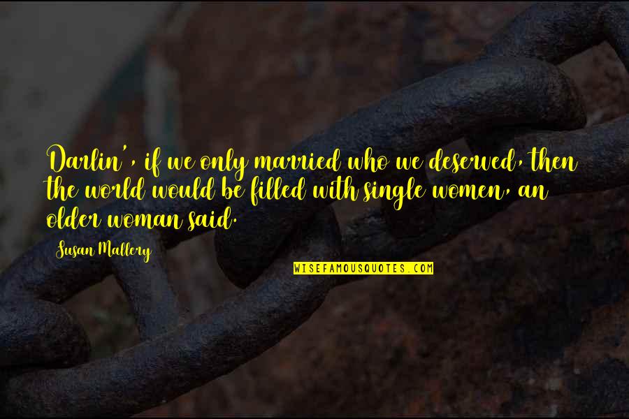 The World Of The Married Quotes By Susan Mallery: Darlin', if we only married who we deserved,