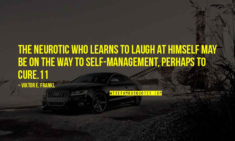 The World Only Spins Forward Quote Quotes By Viktor E. Frankl: The neurotic who learns to laugh at himself