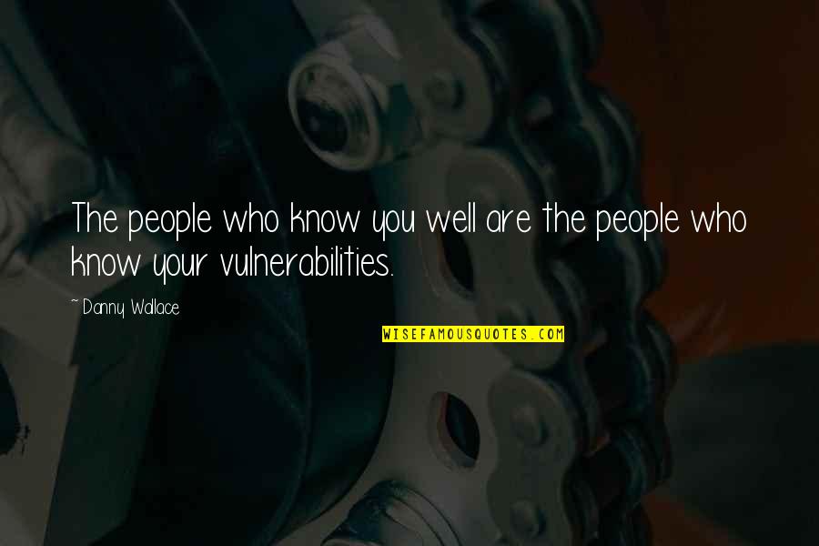 The World Revolving Around Money Quotes By Danny Wallace: The people who know you well are the