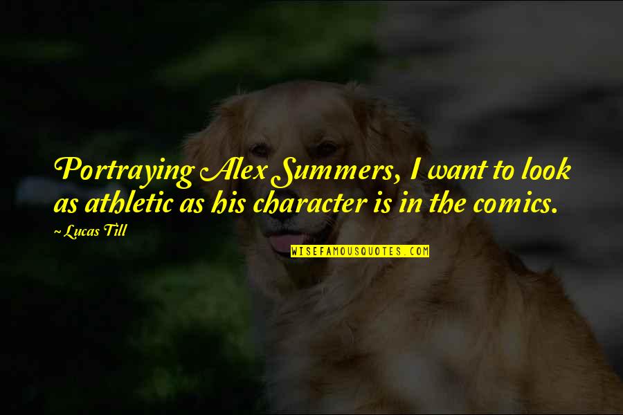 The World Revolving Around You Quotes By Lucas Till: Portraying Alex Summers, I want to look as