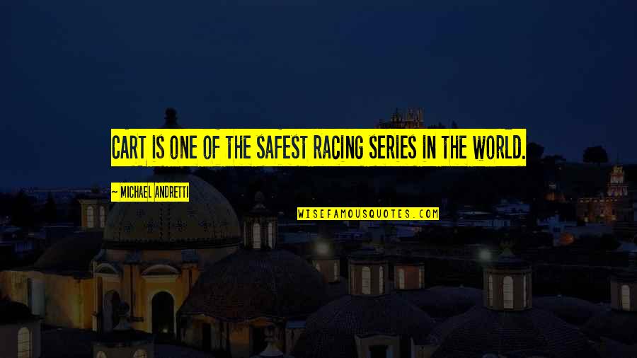 The World Series Quotes By Michael Andretti: CART is one of the safest racing series