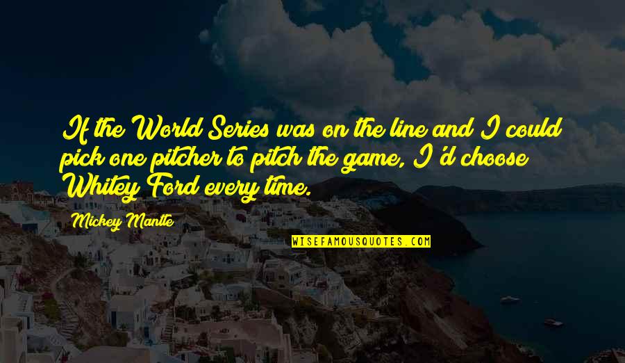 The World Series Quotes By Mickey Mantle: If the World Series was on the line
